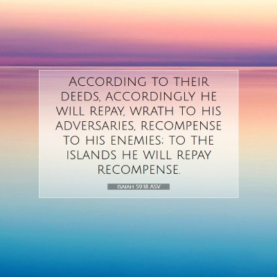 Picture 07 - Isaiah 59:18 ASV - According to their deeds, accordingly he will - Bible Verse Picture
