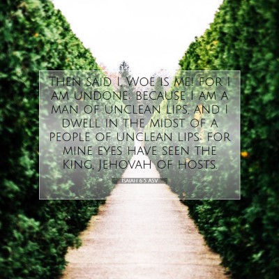 Picture 07 - Isaiah 6:5 ASV - Then said I, Woe is me! for I am undone; because - Bible Verse Picture