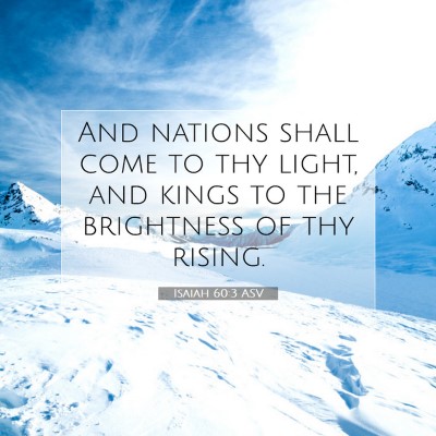 Picture 07 - Isaiah 60:3 ASV - And nations shall come to thy light, and kings to - Bible Verse Picture