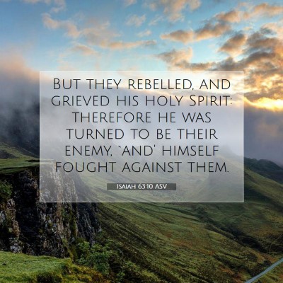 Picture 07 - Isaiah 63:10 ASV - But they rebelled, and grieved his holy Spirit: - Bible Verse Picture