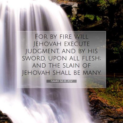 Picture 07 - Isaiah 66:16 ASV - For by fire will Jehovah execute judgment, and by - Bible Verse Picture