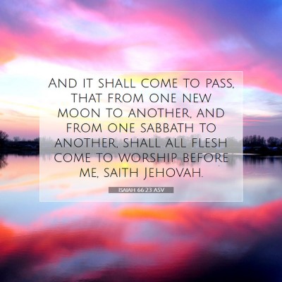 Picture 07 - Isaiah 66:23 ASV - And it shall come to pass, that from one new moon - Bible Verse Picture