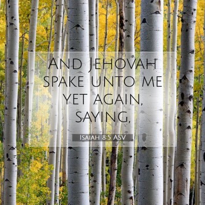 Picture 07 - Isaiah 8:5 ASV - And Jehovah spake unto me yet again, - Bible Verse Picture