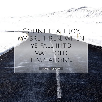 Picture 07 - James 1:2 ASV - Count it all joy, my brethren, when ye fall into - Bible Verse Picture
