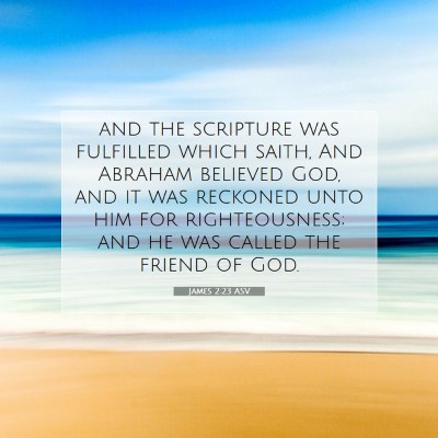 Picture 07 - James 2:23 ASV - and the scripture was fulfilled which saith, And - Bible Verse Picture