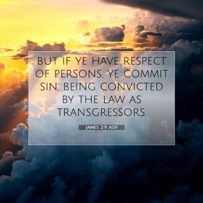 Picture 07 - James 2:9 ASV - but if ye have respect of persons, ye commit sin, - Bible Verse Picture