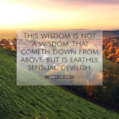 Picture 07 - James 3:15 ASV - This wisdom is not `a wisdom' that cometh down - Bible Verse Picture