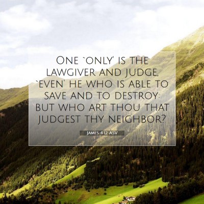 Picture 07 - James 4:12 ASV - One `only' is the lawgiver and judge, `even' he - Bible Verse Picture