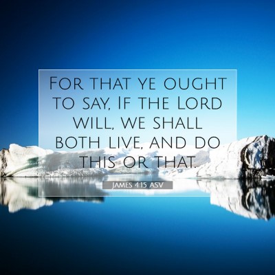 Picture 07 - James 4:15 ASV - For that ye ought to say, If the Lord will, we - Bible Verse Picture