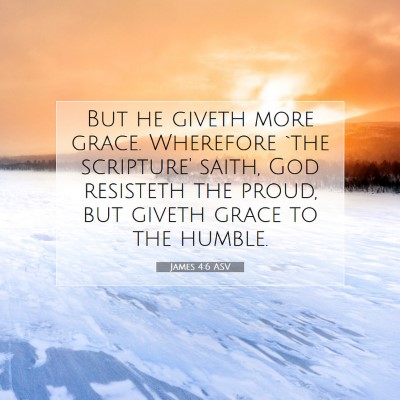 Picture 07 - James 4:6 ASV - But he giveth more grace. Wherefore `the - Bible Verse Picture