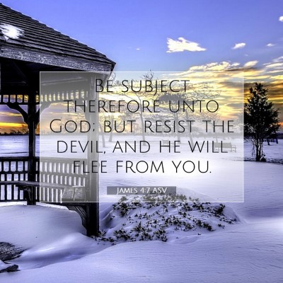 Picture 07 - James 4:7 ASV - Be subject therefore unto God; but resist the - Bible Verse Picture