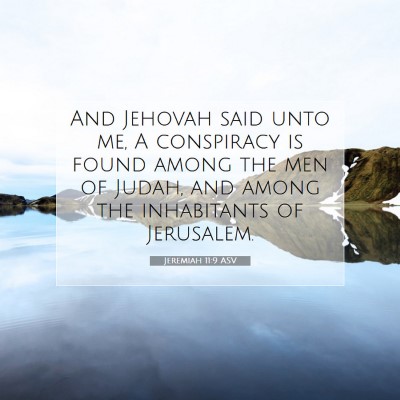 Picture 07 - Jeremiah 11:9 ASV - And Jehovah said unto me, A conspiracy is found - Bible Verse Picture