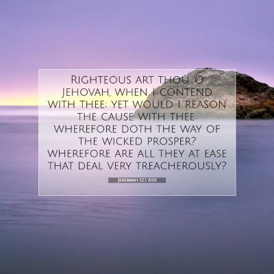 Picture 07 - Jeremiah 12:1 ASV - Righteous art thou, O Jehovah, when I contend - Bible Verse Picture