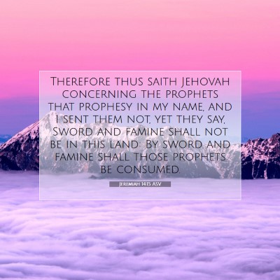 Picture 07 - Jeremiah 14:15 ASV - Therefore thus saith Jehovah concerning the - Bible Verse Picture