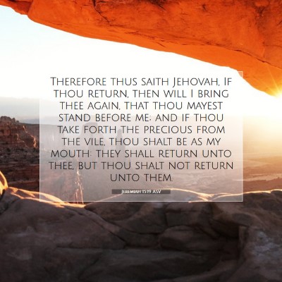 Picture 07 - Jeremiah 15:19 ASV - Therefore thus saith Jehovah, If thou return, - Bible Verse Picture