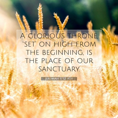 Picture 07 - Jeremiah 17:12 ASV - A glorious throne, `set' on high from the - Bible Verse Picture