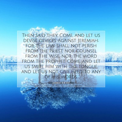 Picture 07 - Jeremiah 18:18 ASV - Then said they, Come, and let us devise devices - Bible Verse Picture