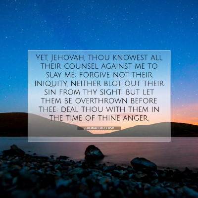 Picture 07 - Jeremiah 18:23 ASV - Yet, Jehovah, thou knowest all their counsel - Bible Verse Picture