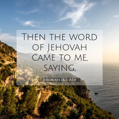 Picture 07 - Jeremiah 18:5 ASV - Then the word of Jehovah came to me, - Bible Verse Picture