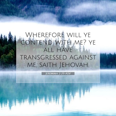 Picture 07 - Jeremiah 2:29 ASV - Wherefore will ye contend with me? ye all have - Bible Verse Picture