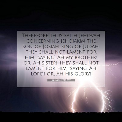Picture 07 - Jeremiah 22:18 ASV - Therefore thus saith Jehovah concerning Jehoiakim - Bible Verse Picture