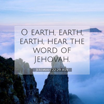 Picture 07 - Jeremiah 22:29 ASV - O earth, earth, earth, hear the word of - Bible Verse Picture