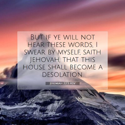 Picture 07 - Jeremiah 22:5 ASV - But if ye will not hear these words, I swear by - Bible Verse Picture