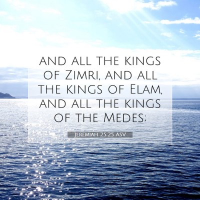 Picture 07 - Jeremiah 25:25 ASV - and all the kings of Zimri, and all the kings of - Bible Verse Picture
