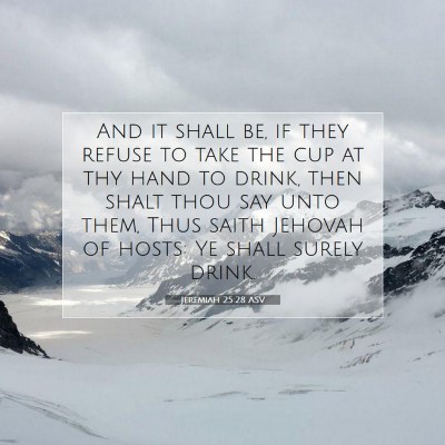 Picture 07 - Jeremiah 25:28 ASV - And it shall be, if they refuse to take the cup - Bible Verse Picture