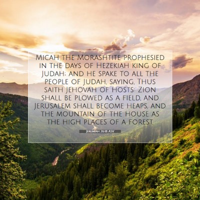 Picture 07 - Jeremiah 26:18 ASV - Micah the Morashtite prophesied in the days of - Bible Verse Picture