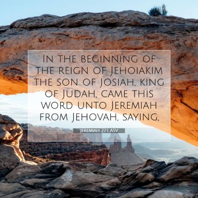 Picture 07 - Jeremiah 27:1 ASV - In the beginning of the reign of Jehoiakim the - Bible Verse Picture