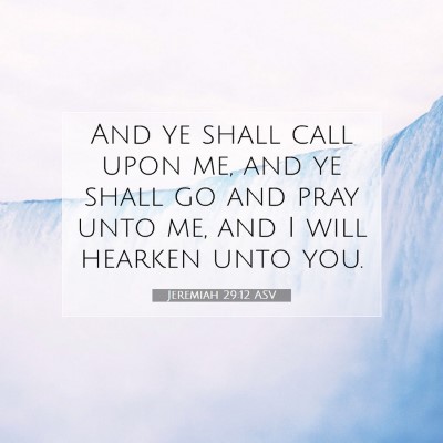 Picture 07 - Jeremiah 29:12 ASV - And ye shall call upon me, and ye shall go and - Bible Verse Picture