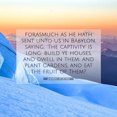 Picture 07 - Jeremiah 29:28 ASV - forasmuch as he hath sent unto us in Babylon, - Bible Verse Picture