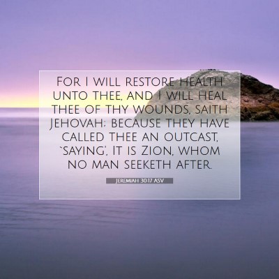 Picture 07 - Jeremiah 30:17 ASV - For I will restore health unto thee, and I will - Bible Verse Picture