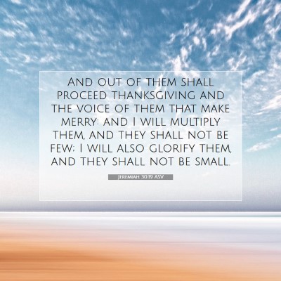 Picture 07 - Jeremiah 30:19 ASV - And out of them shall proceed thanksgiving and - Bible Verse Picture