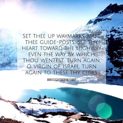Picture 07 - Jeremiah 31:21 ASV - Set thee up waymarks, make thee guide-posts; set - Bible Verse Picture