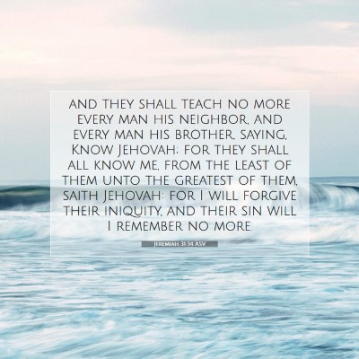 Picture 07 - Jeremiah 31:34 ASV - and they shall teach no more every man his - Bible Verse Picture