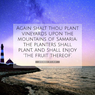 Picture 07 - Jeremiah 31:5 ASV - Again shalt thou plant vineyards upon the - Bible Verse Picture