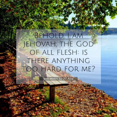 Picture 07 - Jeremiah 32:27 ASV - Behold, I am Jehovah, the God of all flesh: is - Bible Verse Picture