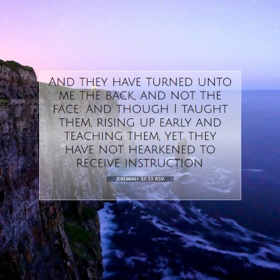 Picture 07 - Jeremiah 32:33 ASV - And they have turned unto me the back, and not - Bible Verse Picture