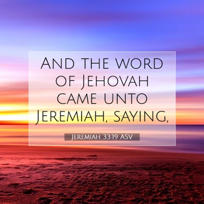 Picture 07 - Jeremiah 33:19 ASV - And the word of Jehovah came unto Jeremiah, - Bible Verse Picture