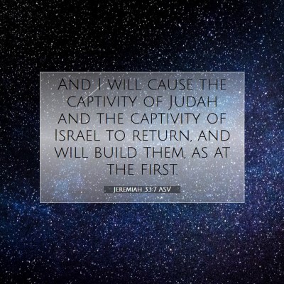 Picture 07 - Jeremiah 33:7 ASV - And I will cause the captivity of Judah and the - Bible Verse Picture