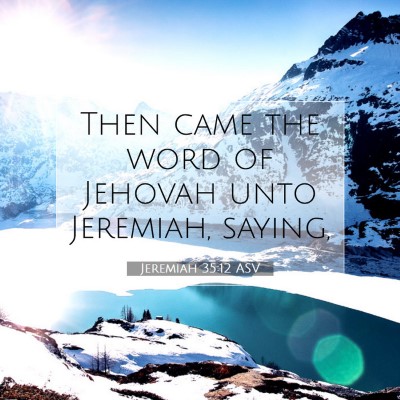Picture 07 - Jeremiah 35:12 ASV - Then came the word of Jehovah unto Jeremiah, - Bible Verse Picture