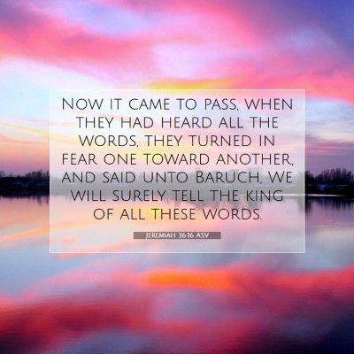 Picture 07 - Jeremiah 36:16 ASV - Now it came to pass, when they had heard all the - Bible Verse Picture