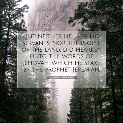 Picture 07 - Jeremiah 37:2 ASV - But neither he, nor his servants, nor the people - Bible Verse Picture