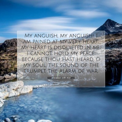 Picture 07 - Jeremiah 4:19 ASV - My anguish, my anguish! I am pained at my very - Bible Verse Picture