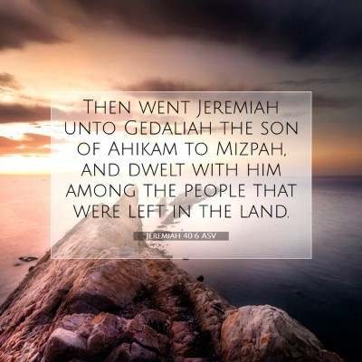 Picture 07 - Jeremiah 40:6 ASV - Then went Jeremiah unto Gedaliah the son of - Bible Verse Picture