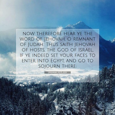 Picture 07 - Jeremiah 42:15 ASV - now therefore hear ye the word of Jehovah, O - Bible Verse Picture