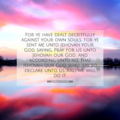 Picture 07 - Jeremiah 42:20 ASV - For ye have dealt deceitfully against your own - Bible Verse Picture