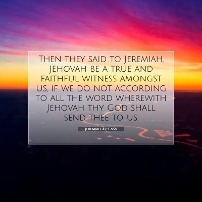 Picture 07 - Jeremiah 42:5 ASV - Then they said to Jeremiah, Jehovah be a true and - Bible Verse Picture